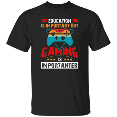 Education Is Important, Nut Gaming Is Importanter Unisex T-Shirt