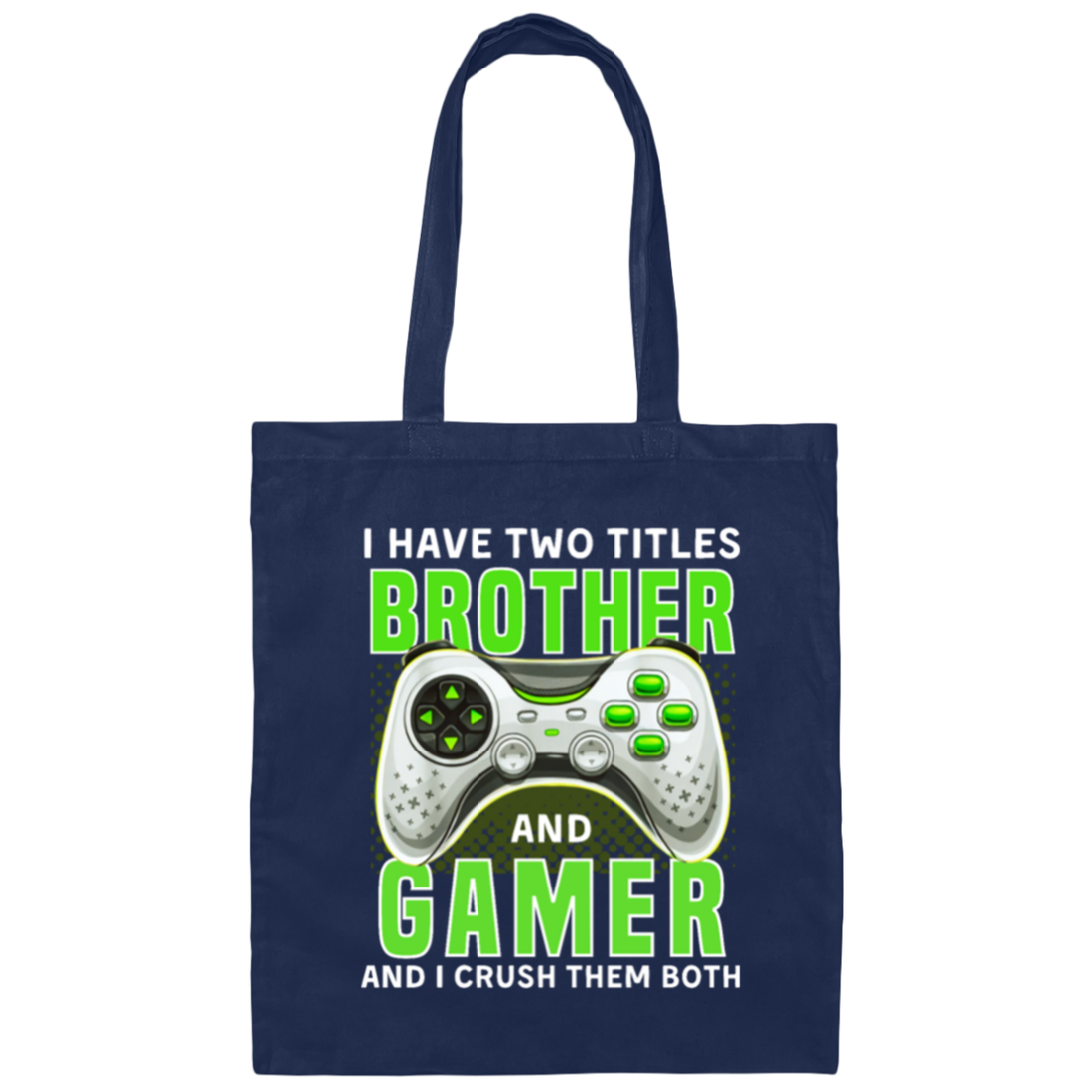 Brother Gift, I Have Two Title Brother And Gamer, I Crush Them Both Canvas Tote Bag