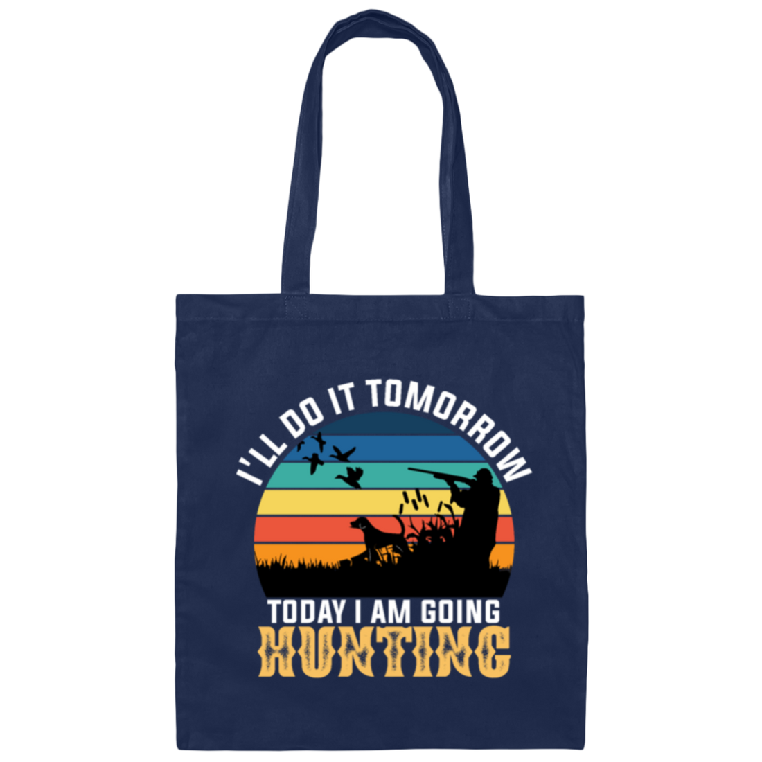 Today I Am Going Hunting I Will Do It Tomorrow Vintage Hunter Wildlife Canvas Tote Bag