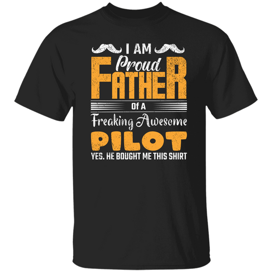 I Am Proud Father Of A Freaking Awesome Pilot, Yes He Boought Me This Shirt Unisex T-Shirt