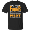 I Am Proud Father Of A Freaking Awesome Pilot, Yes He Boought Me This Shirt Unisex T-Shirt