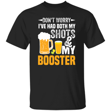 Don't Worry I've Had Both My Shots And My Booster, Beer Day Unisex T-Shirt