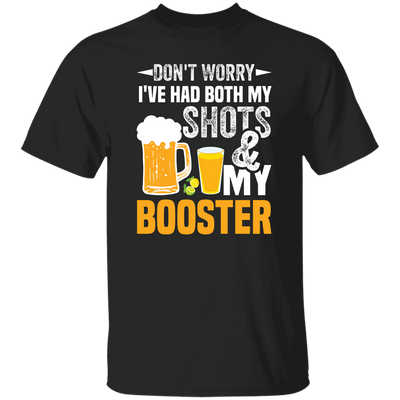 Don't Worry I've Had Both My Shots And My Booster, Beer Day Unisex T-Shirt