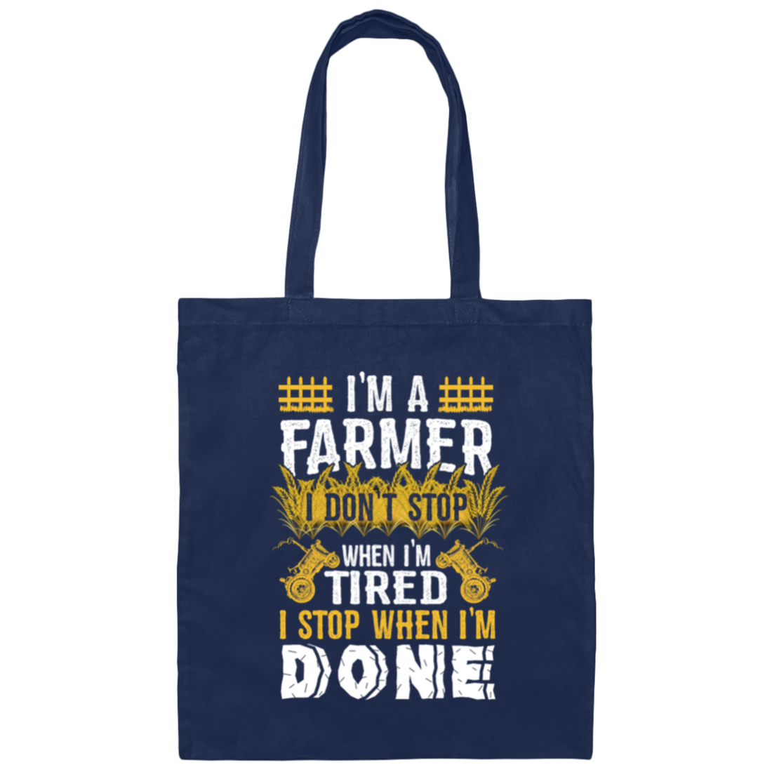 I'm A Farmer, Don't Top When I'm Tired I Stop Canvas Tote Bag