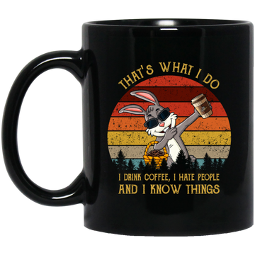 Cute Rabit, That's What I Do, I Drink Coffee, I Hate People, I Know Things Black Mug