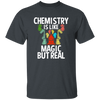 Chemistry Is Like Magic But Real, magic In Real Life, Love Chemistry Unisex T-Shirt