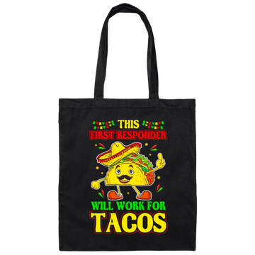Tacos Lover Gift, This First Responder Will Work For Tacos Canvas Tote Bag