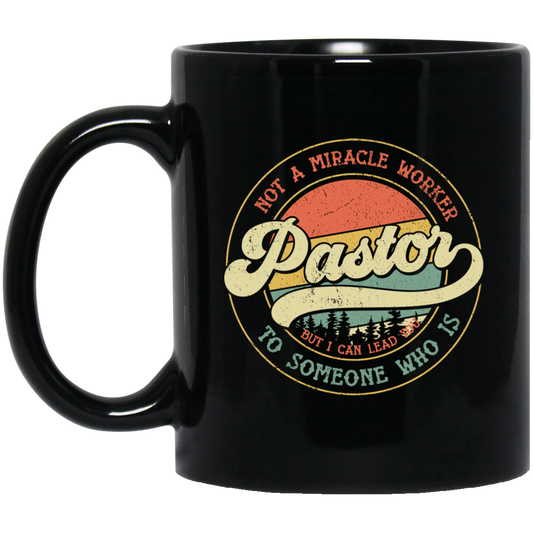 Not A Miracle Worker Pastor, But I Can Lead To Someone Who Is Black Mug