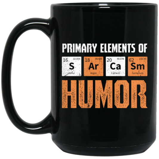 Jokes Chemical, Chemistry Quote, Primary Elements Of Sarcasm Humor Black Mug