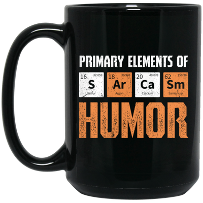 Jokes Chemical, Chemistry Quote, Primary Elements Of Sarcasm Humor Black Mug