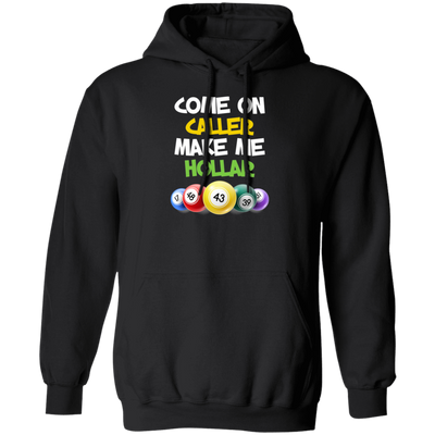 Come On Caller Make Me Holler, Love Bingo Game Pullover Hoodie