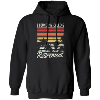 I Found My Calling Retirement, Retired Gift, Love Retirement, Retro Retire Gift Pullover Hoodie