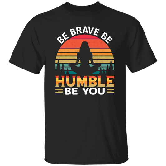 Be Brave, Be Humble, Be You, Retro Yoga, Yoga Girl Unisex T-Shirt