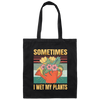 Funny Sometimes I Wet My Plants Sarcasm Canvas Tote Bag