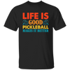 Life Is Good, Pickleball Makes It Better, Retro Pickleball Unisex T-Shirt