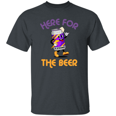 Here For The Beer, Strong Beer, Love Beer, Funny Beer Unisex T-Shirt