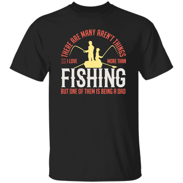 Fishing Angler, I Love More Than Fishing, But One Of Them Is Being A Dad Unisex T-Shirt