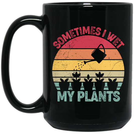 Sometimes I Wet My Plants, Retro Wet My Plants, Plant Lover Black Mug