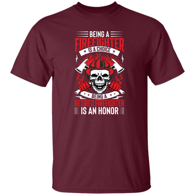 Being A Firefighter Is A Choice, Being A Retired Firefighter Is An Honor Unisex T-Shirt