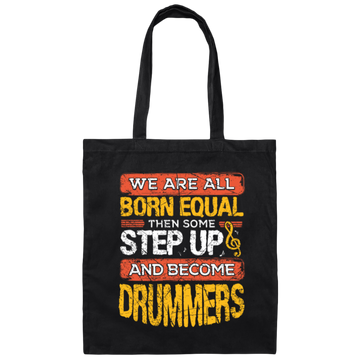 Born Equal, Then Some Step Up, And Become Drummers Gift Canvas Tote Bag