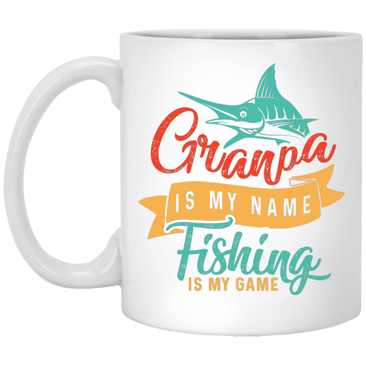 Grandpa Is My Name, Fishing Is My Game, Fishing Game White Mug