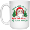 Tell Me What You Want, What You Really Want, Santa Christmas White Mug