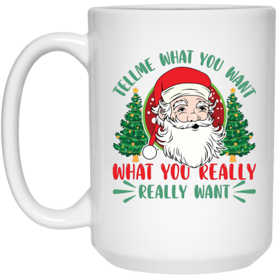Tell Me What You Want, What You Really Want, Santa Christmas White Mug