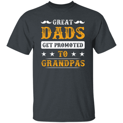 Great Dads Get Promoted To Grandpas, Father's Day Gifts Unisex T-Shirt