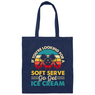 If You_re Looking For A Soft Serve, Go Get Ice Cream, Get Ice Cream Please Canvas Tote Bag