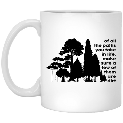 Of All The Paths You Take In Life, Make Sure A Few Of Them Are Dirt White Mug