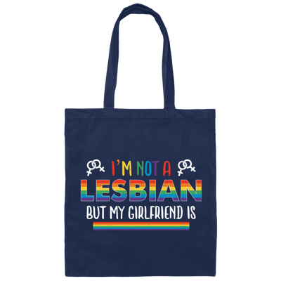 I'm Not A Lesbian, But My Girlfriend Is, LGBT Pride's Day Canvas Tote Bag