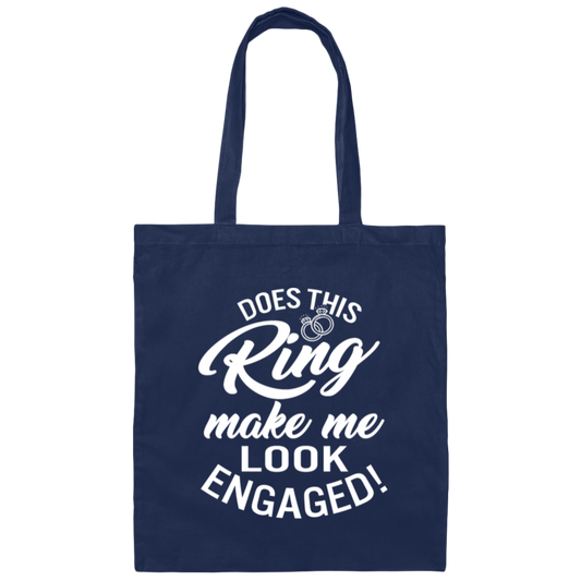 Wedding Does This Ring Make Me Look Engaged Gift Canvas Tote Bag