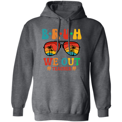 Retro Summer, Bruh We Out Teachers, Sunglasses Vintage Pullover Hoodie