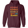 Gobble Till You Wobble, Thankful's Day, Thanksgiving Holiday Pullover Hoodie