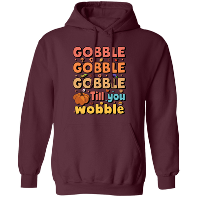 Gobble Till You Wobble, Thankful's Day, Thanksgiving Holiday Pullover Hoodie