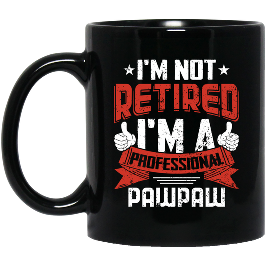 I'm Not Retired, I'm A Professional Pawpaw, Paternal Grandfather Black Mug