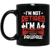 I'm Not Retired, I'm A Professional Pawpaw, Paternal Grandfather Black Mug