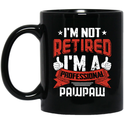 I'm Not Retired, I'm A Professional Pawpaw, Paternal Grandfather Black Mug