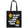 I'm Not Weird, I'm Just More Creative Than You, Chicken Canvas Tote Bag