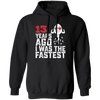 Funny Me I Was The Fastest, Funny 13 Years Old Pullover Hoodie