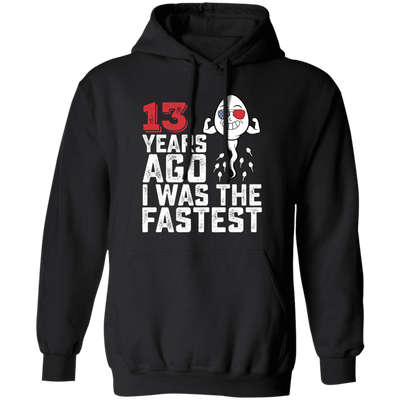 Funny Me I Was The Fastest, Funny 13 Years Old Pullover Hoodie