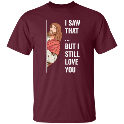 Jesus Lover, Believe In Jesus, I Saw That, But I Still Love You Unisex T-Shirt