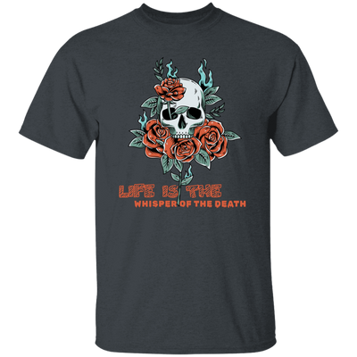 Skull With Roses, Life Is The Whisper Of The Death Unisex T-Shirt