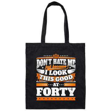 Funny 40th Birthday, Looking Good At Forty, Don't Hate Me, Look Good Canvas Tote Bag