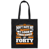Funny 40th Birthday, Looking Good At Forty, Don't Hate Me, Look Good Canvas Tote Bag