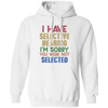 I Have Selective Hearing, I'm Sorry You Were Not Selected Pullover Hoodie