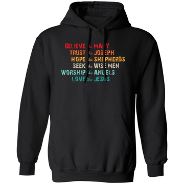 Believe Like Mary, Trust Like Joseph, Hope Like Shepherds Pullover Hoodie