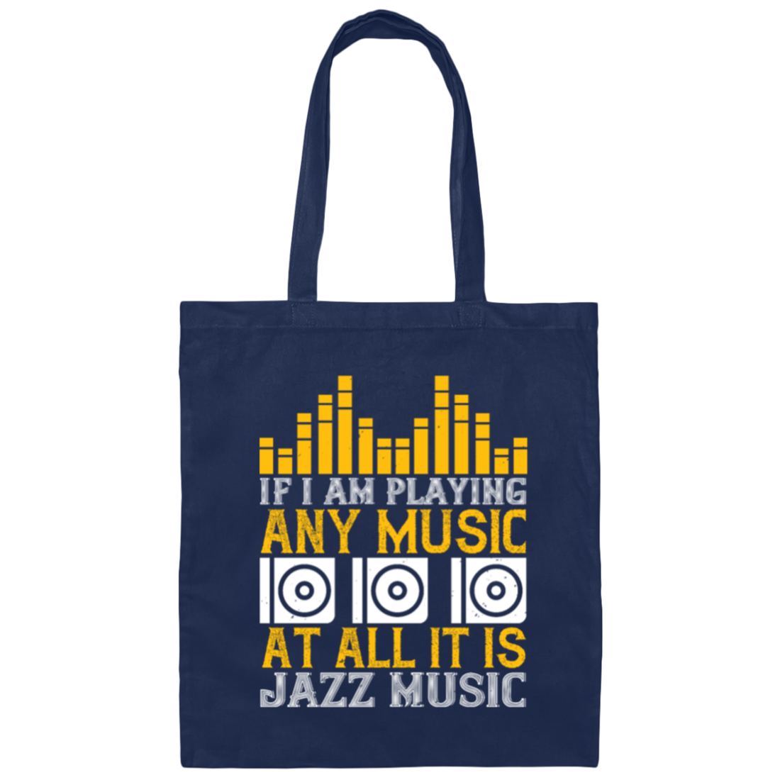 If I Am Playing Any Music At All It Is Jazz Music Canvas Tote Bag