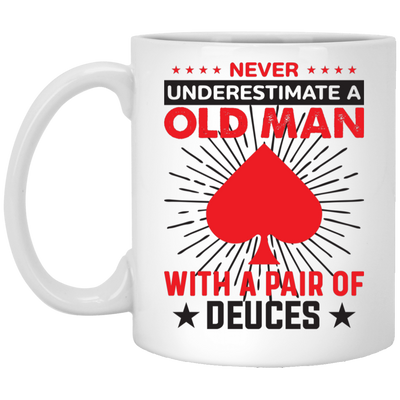 Never Underestimate A Old Man, With A Pair Of Deuces White Mug