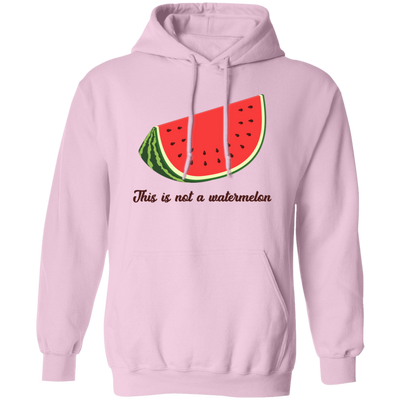 This Is Not A Watermelon, Watermelon Lover, Watermelon Quote Pullover Hoodie